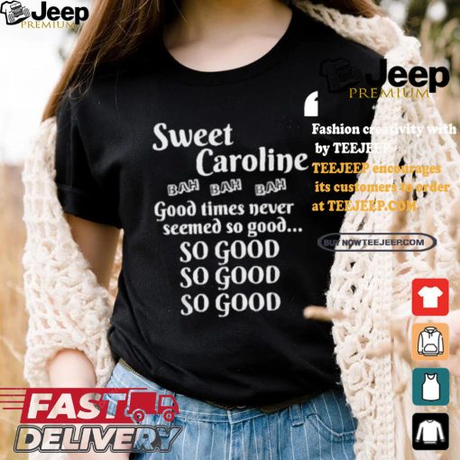 Best Sweet Caroline Good Times So Good So Good So Good 2024 T Shirt