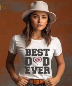 Best dad ever San Francisco 49ers shirt