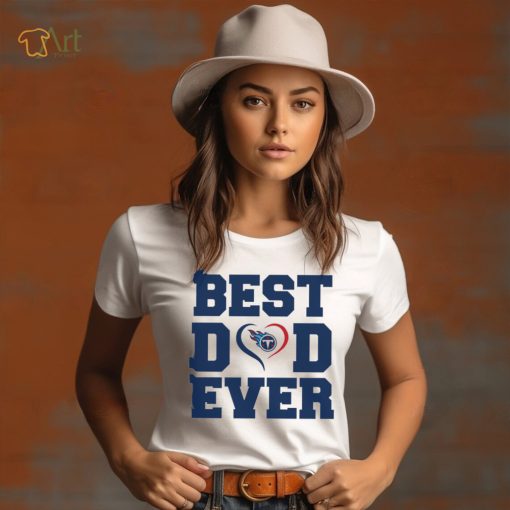 Best dad ever Tennessee Titans shirt