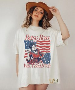 Betsy ross was a bad bith shirt