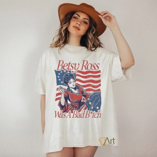 Betsy ross was a bad bith shirt