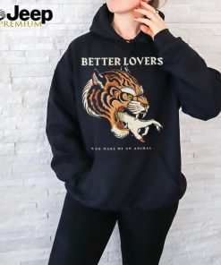 Better Lovers Tiger Hand God Made Me An Animal Shirt