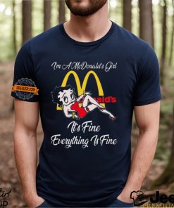 Betty Boop I’m A Lowe’s Girl McDonald’s It’s Fine Everything Is Fine shirt