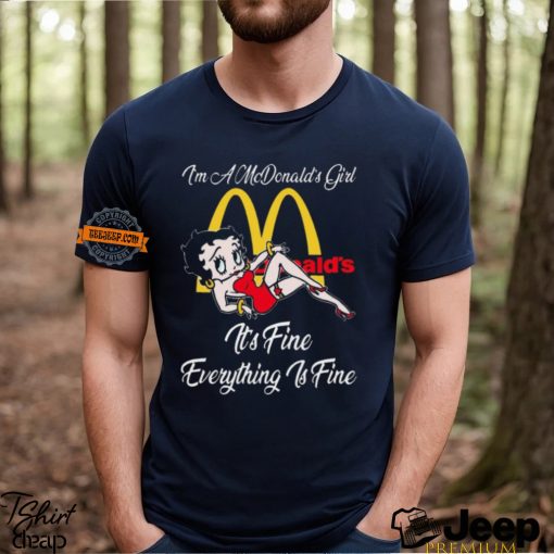 Betty Boop I’m A Lowe’s Girl McDonald’s It’s Fine Everything Is Fine shirt