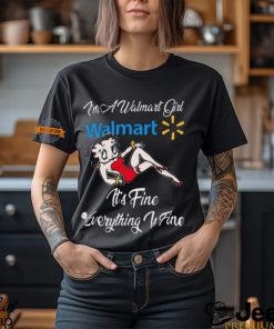 Betty Boop I’m A Walmart Girl Dollar General It’s Fine Everything Is Fine shirt