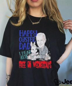 Biden Happy Oyster Dad I Hear Your Free On Wednesdays Shirt