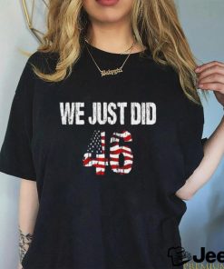 Biden We Just Did 46 Shirt