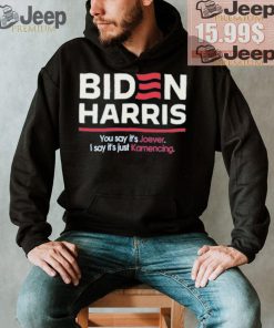 Biden harris you say it’s joever I say it’s just kamencing shirt