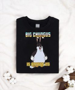 Big Chungus Is Among Us Meme T Shirt