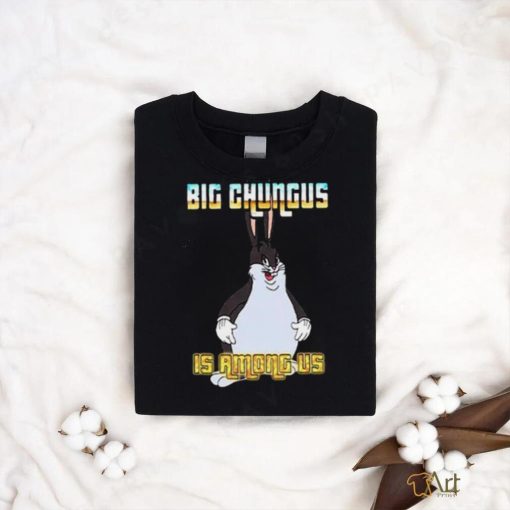 Big Chungus Is Among Us Meme T Shirt