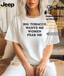 Big Tobacco Wants Me Women Fear Me Shirt