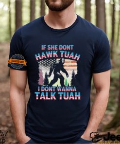 Bigfoot If She Don’t Hawk Tuah I Don’t Wanna Talk Tuah Shirt