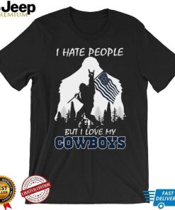 Bigfoot flag I hate people but I love my Dallas Cowboys shirt