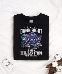 Bills Damn Right I Am A Bills Fan Win or Lose 2024 Shirt