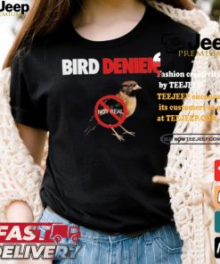 Bird Denier Not Real T shirt