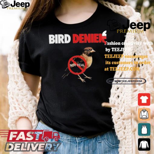 Bird Denier Not Real T shirt