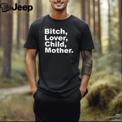 Bitch Lover Child Mother I’m A B T shirts