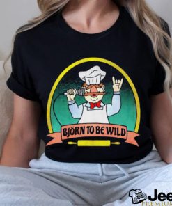 Bjorn to be wild Swedish chef shirt