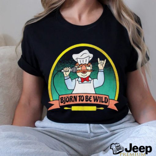 Bjorn to be wild Swedish chef shirt