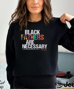 Black Fathers are Necessary T Shirt