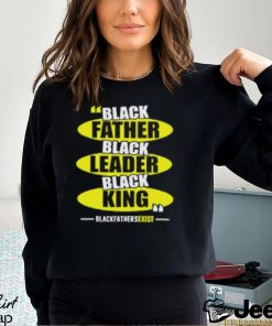 Black Leader Black King Black Fathers Exist T Shirt