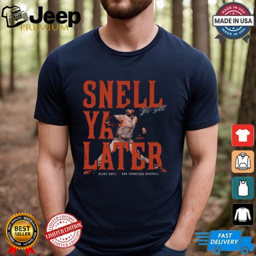 Blake Snell San Francisco Snell Ya Later Shirt