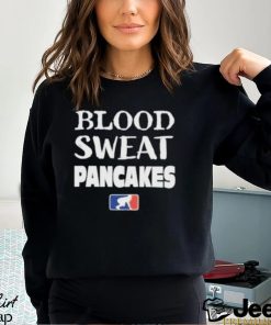 Blood Sweat Pancakes Shirt