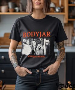 Bodyjar Never So Much Fun T Shirt