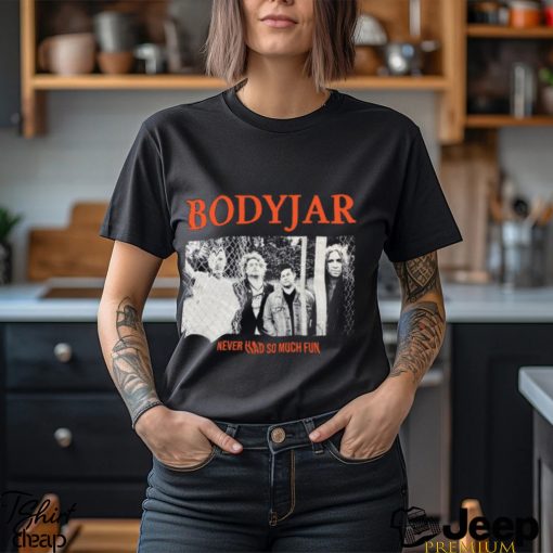 Bodyjar Never So Much Fun T Shirt