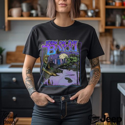 Born On The Bayou Shirt