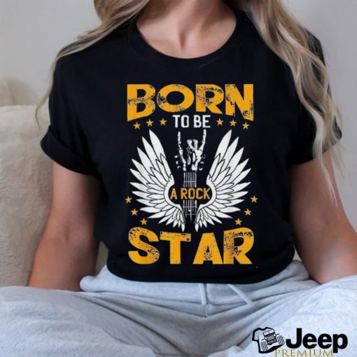 Born To Be A Rock Star shirt