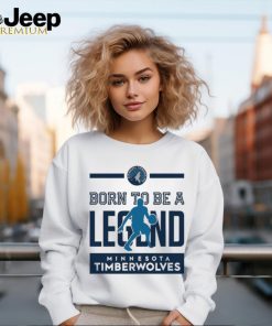 Born To Be Legend Minnesota Timberwolves Shirt
