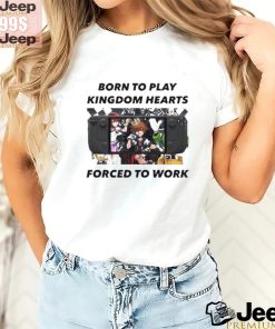 Born To Play Kingdom Hearts Forced To Work Shirt