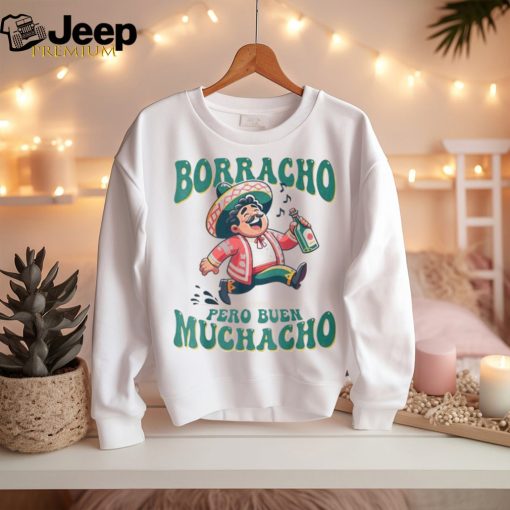 Borracho Pero Buen Muchacho For Mexican Men T Shirt