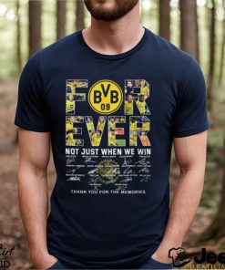 Borussia Dortmund Forever Not Just When We Win Thank You For The Memories T Shirt