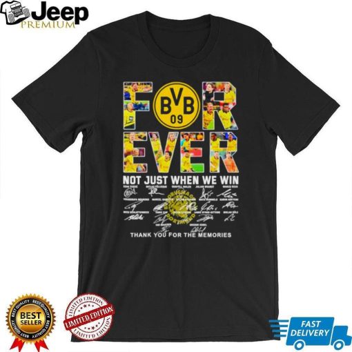 Borussia Dortmund Forever not just when we win thank you for the memories shirt