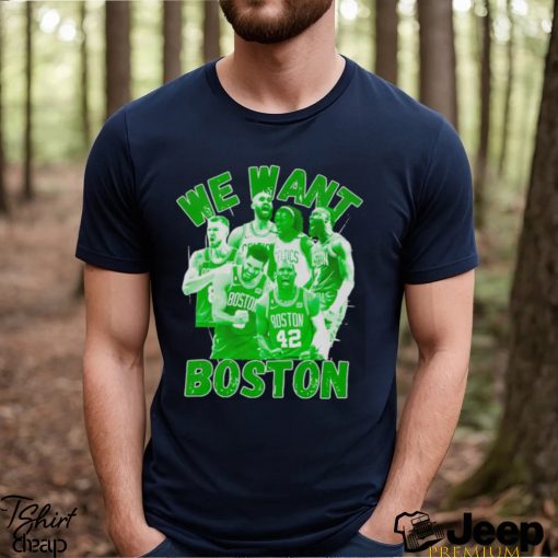 Boston Celtics 2023 2024 NBA Playoffs we want Boston shirt