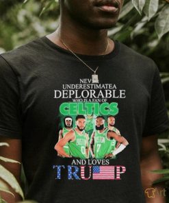 Boston Celtics Never Underestimate A Deplorable Who Is Trump Fan T Shirt