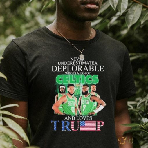 Boston Celtics Never Underestimate A Deplorable Who Is Trump Fan T Shirt