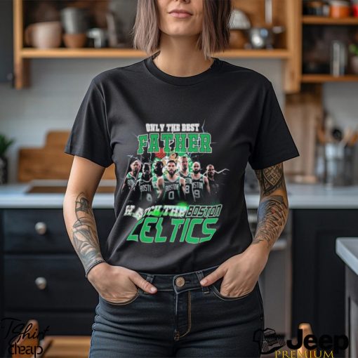 Boston Celtics Only Best Father Watch The Celtics shirt