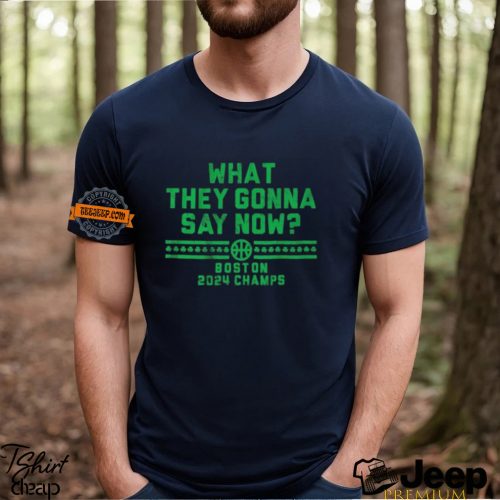 Boston Celtics What They Gonna Say Now Boston 2024 Champs Shirts