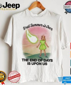 Brat Summer Is Over The End Of Days Is Upon Us T shirt