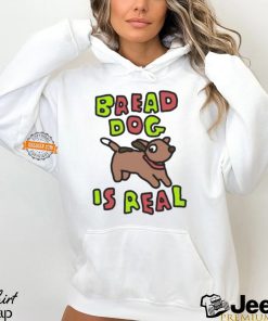 Bread Dog Is Real Shirt