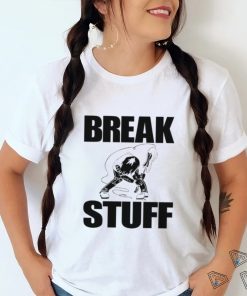 Break Stuff Smash Things Tee Shirt