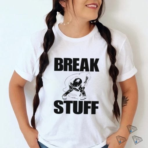 Break Stuff Smash Things Tee Shirt