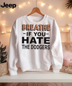Breathe If You Hate The Dodgers T Shirt