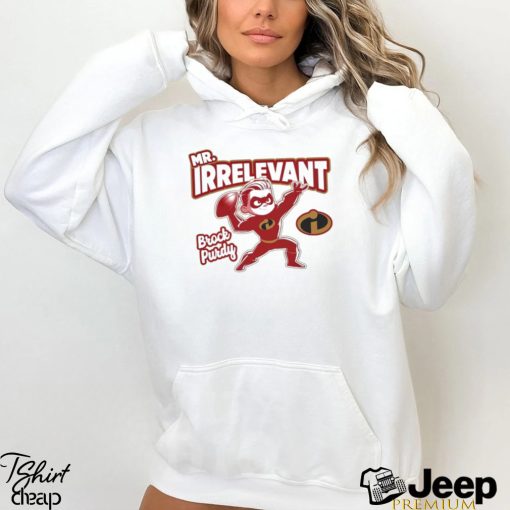 Brock Purdy Mr Irrelevant shirt