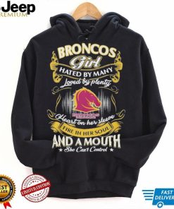 Broncos Girl Hated By Many Loved By Plenty Heart On Her Sleeve Fine In Her Soul And A Mouth She Can’t Control Logo Shirt