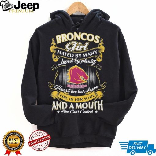 Broncos Girl Hated By Many Loved By Plenty Heart On Her Sleeve Fine In Her Soul And A Mouth She Can’t Control Logo Shirt