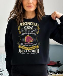 Broncos Girl Hated By Many Loved By Plenty Heart On Her Sleeve Fire In Her Soul And A Mouth She Can’t Control Shirt